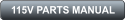 115V PARTS MANUAL